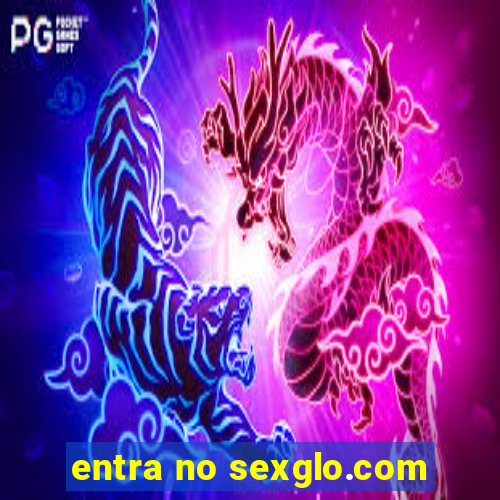 entra no sexglo.com